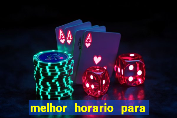 melhor horario para jogar brabet